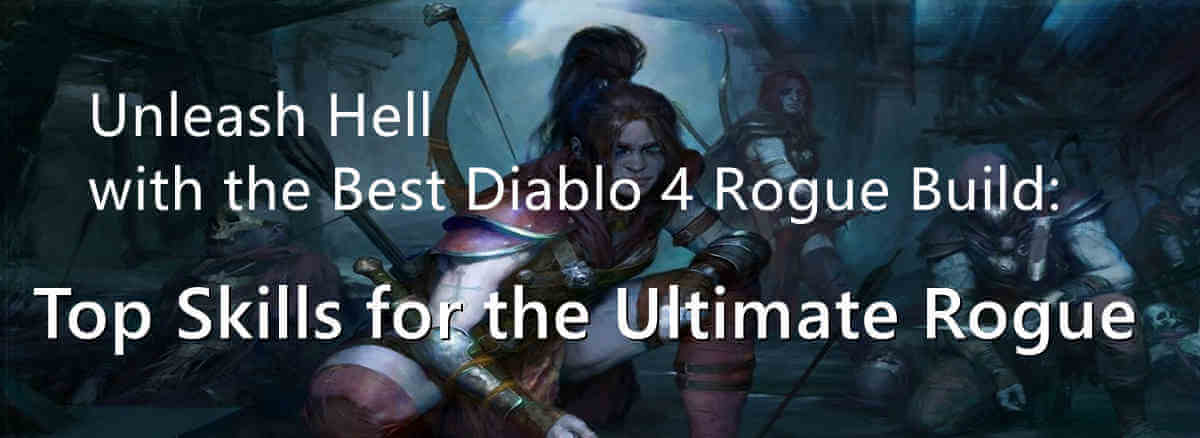 unleash-hell-with-the-best-diablo-4-rogue-build-top-skills-for-the-ultimate-rogue